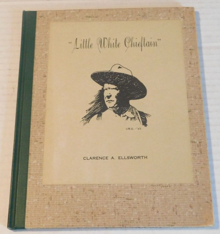 Image for LITTLE WHITE CHIEFTAIN: CLARENCE A. ELLSWORTH. LITTLE WHITE CHIEFTAIN: CLARENCE A. ELLSWORTH.