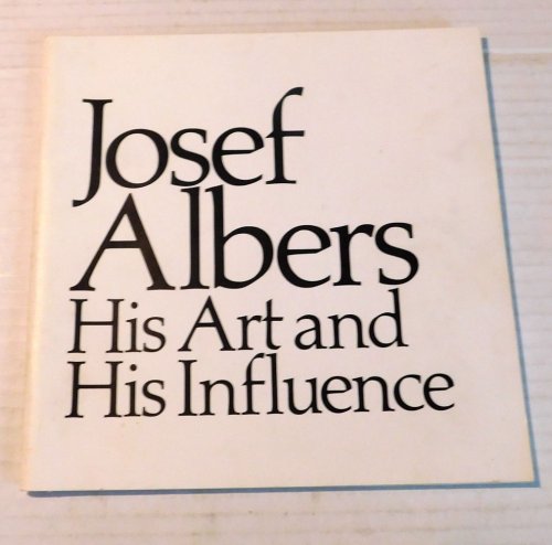 Image for JOSEF ALBERS: HIS ART AND HIS INFLUENCE. (Cover title). (Catalog). JOSEF ALBERS: HIS ART AND HIS INFLUENCE. (Cover title). (Catalog).