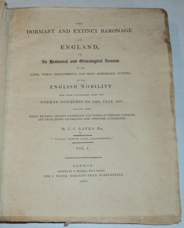 THE DORMANT AND EXTINCT BARONAGE OF ENGLAND, or, an Historical and Genealogical Account of the Lives, Public Employments, and Most Memorable Actions, of the English Nobility who have Flourished from the Norman Conquest to the Year 1806: deduced from public records, ancient historians, the works of e