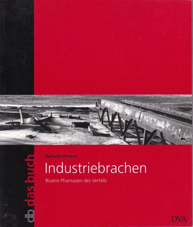 Image for INDUSTRIEBRACHEN; BIZARRE PHANTASIEN DES VERFALLS. INDUSTRIEBRACHEN; BIZARRE PHANTASIEN DES VERFALLS.