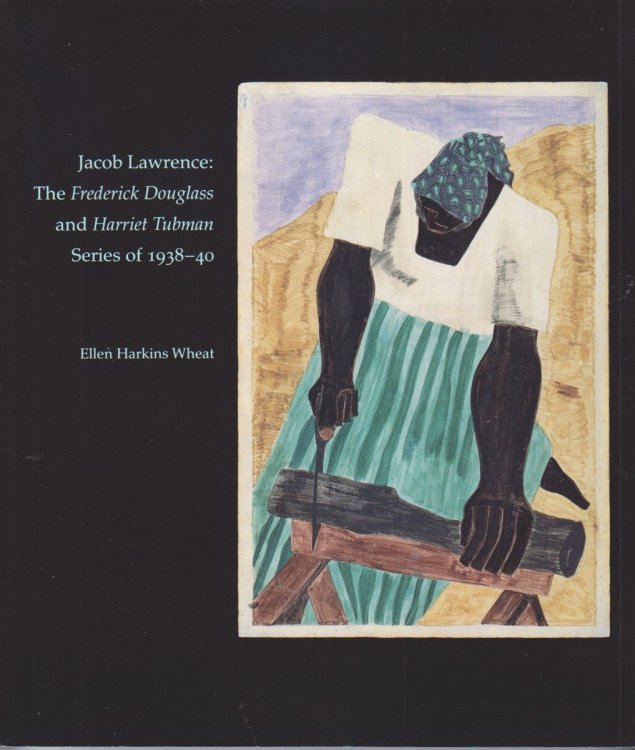 Jacob Lawrence. The Frederick Douglass Harriet Tubman Series of 1938-40