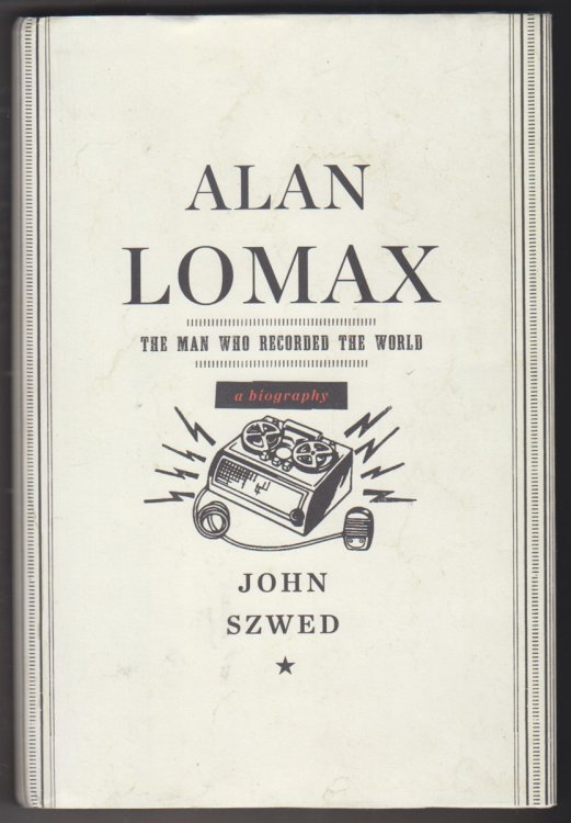 Image for Alan Lomax. the Man Who Recorded the World Alan Lomax. the Man Who Recorded the World