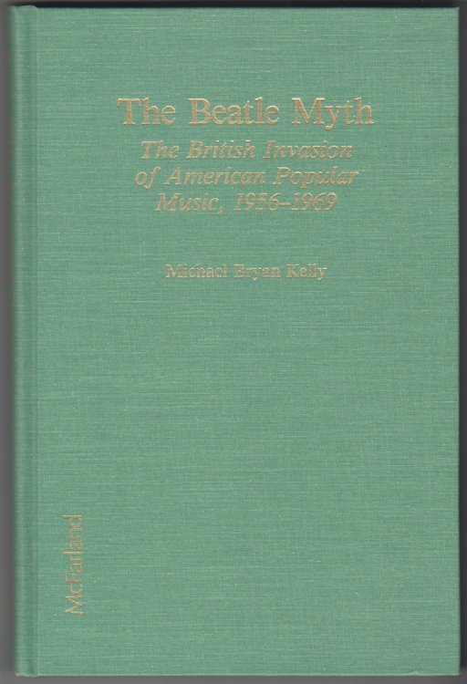 Image for The Beatle Myth The British Invasion of American Popular Music, 1956-1969 The Beatle Myth The British Invasion of American Popular Music, 1956-1969