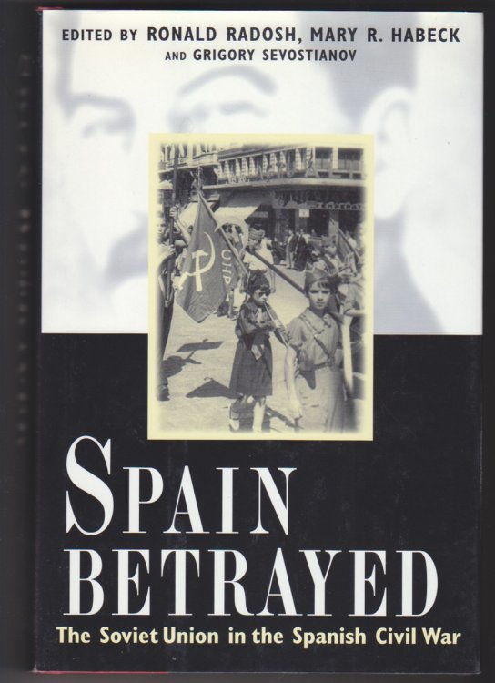 Image for Spain Betrayed The Soviet Union in the Spanish Civil War Spain Betrayed The Soviet Union in the Spanish Civil War