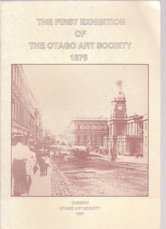 Image for The First Exhibition of The Otago Art Society The First Exhibition of The Otago Art Society