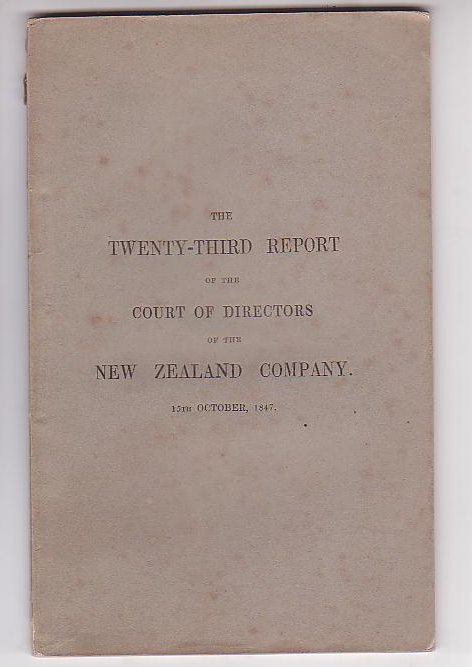 The Twenty-Third Report of the Court of Directors of the New Zealand Company Presented to a Special General Court of Proprietors Held on the 15th October, 1847 [+ Supplement]