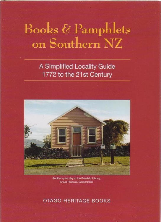 Books & Pamphlets on Southern NZ [New Zealand]: A Simplified Locality Guide 1772 to the 21st century