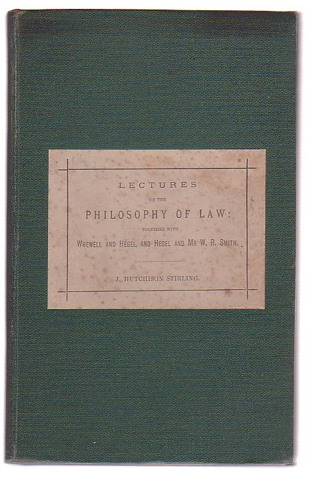 Lectures on the Philosophy of Law. Together with Whewell and Hegel, and Hegel and Mr W. R. Smith, A Vindication in a Physico-Mathematical Regard