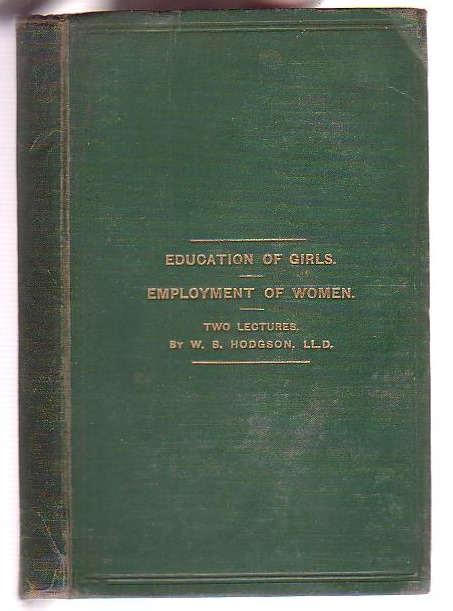 The Education of Girls; and The Employment of Women of the Upper Classes Educationally Considered: Two Lectures