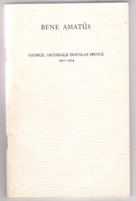 Image for Bene Amatus: George Archibald Douglas Spence 1901-1974 Bene Amatus: George Archibald Douglas Spence 1901-1974