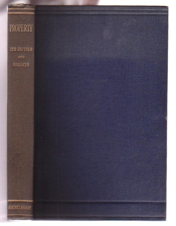Property Its Duties and Rights Historically, Philosophically and Religiously Regarded: Essays by Various Writers