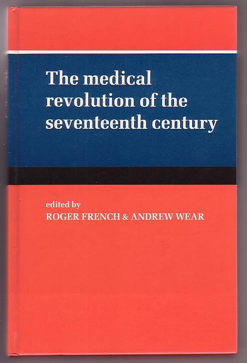 Image for The Medical Revolution of the Seventeenth Century The Medical Revolution of the Seventeenth Century