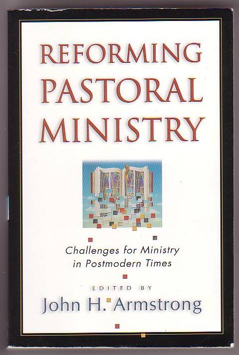 Image for Reforming Pastoral Ministry: Challenges for Ministry in Postmodern Times Reforming Pastoral Ministry: Challenges for Ministry in Postmodern Times