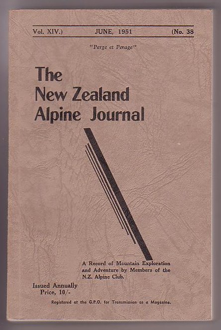 Image for The New Zealand Alpine Journal. June, 1951. Vol. XIV. No. 38.; A Record of Mountain Exploration and Adventure By Members of the New Zealand Alpine Club The New Zealand Alpine Journal. June, 1951. Vol. XIV. No. 38.; A Record of Mountain Exploration and Adventure By Members of the New Zealand Alpine Club