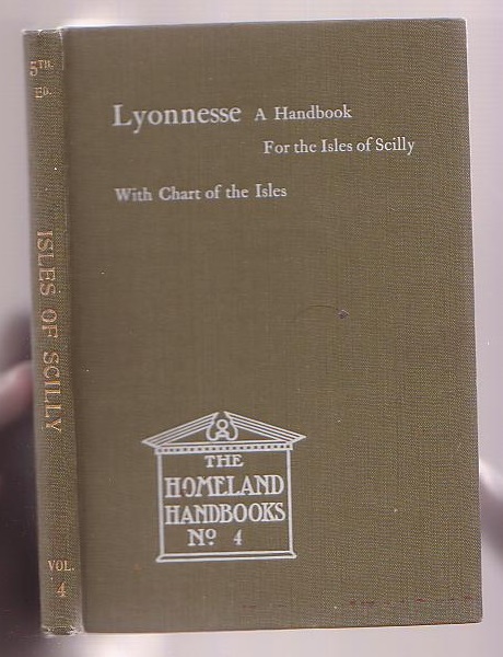 Lyonnesse: The Isles of Scilly. A Handbook for Visitors and Residents. The Homeland Handbook, No. 4. The Council's Official Guide.