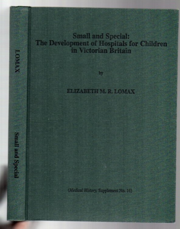 Image for Small and Special: The Development of Hospitals for Children in Victorian Britain Small and Special: The Development of Hospitals for Children in Victorian Britain
