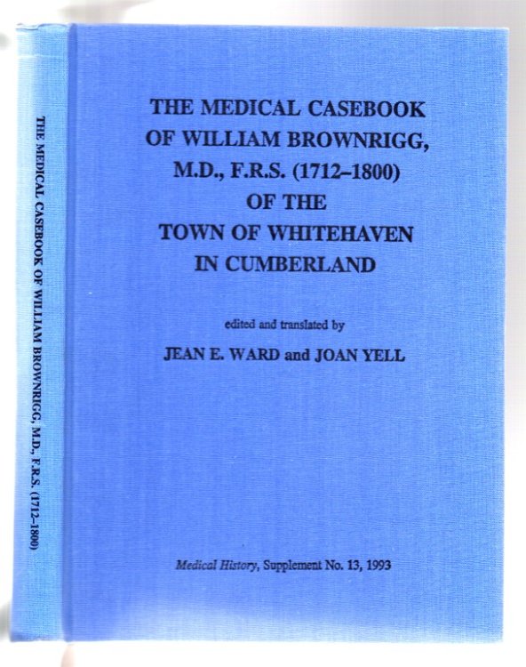 Image for The Medical Casebook of William Brownrigg, M.D., F.R.S. (1712-1800) of the Town of Whitehaven in Cumberland The Medical Casebook of William Brownrigg, M.D., F.R.S. (1712-1800) of the Town of Whitehaven in Cumberland