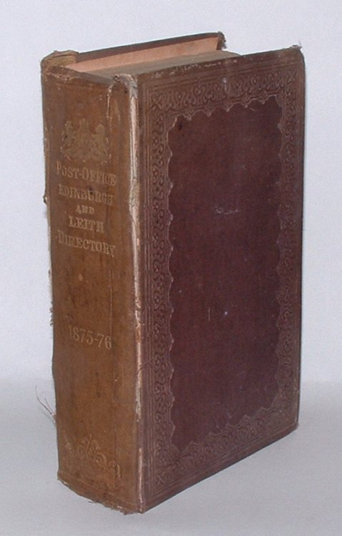 Post-Office Edinburgh & Leith Directory 1875-76. Comprising, among other information, General, Street, Professions & Trades Directories; Law, Church & Educational Directories; County Directory; Postal, Parliamentary, Public Office, Bank, and Conveyance; Directories; etc. etc. etc.