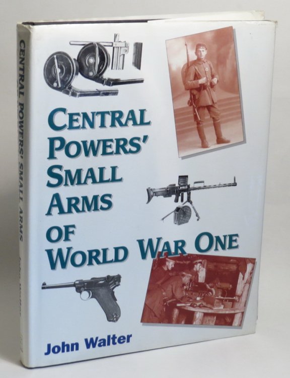 Image for Central Powers' Small Arms of World War One Central Powers' Small Arms of World War One