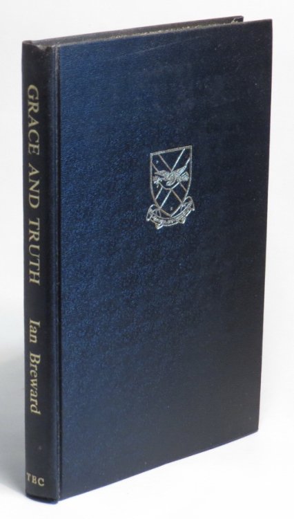 Grace and Truth: A History of Theological Hall - Knox College, Dunedin 1876-1975