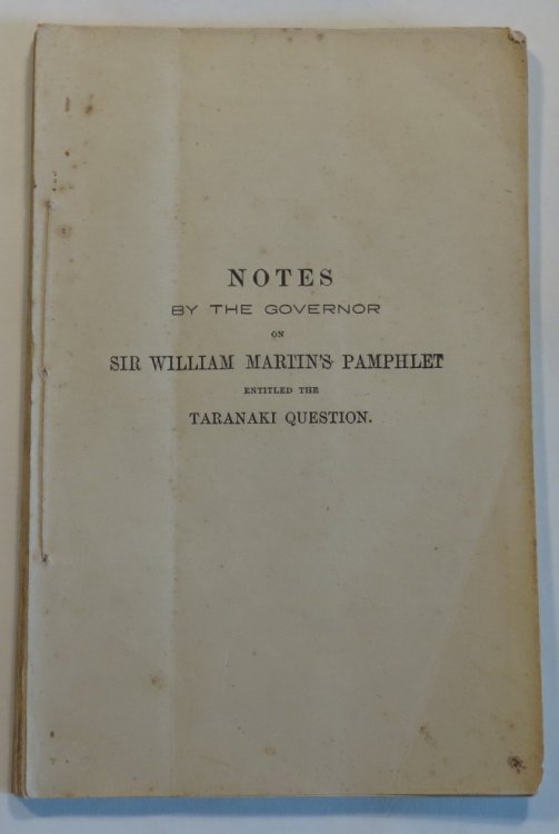 Image for Notes by the Governor on Sir William Martin's Pamphlet entitled the Taranaki Question Notes by the Governor on Sir William Martin's Pamphlet entitled the Taranaki Question