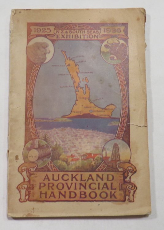 Auckland Provincial Handbook - An Official Handbook to the Attractions and Resources of the Auckland Province. Issued in connection with the New Zealand and South Seas Exhibition, 1925-6, by direction of the Auckland Provincial Court Executive,; representing the Local Bodies of the City and Province