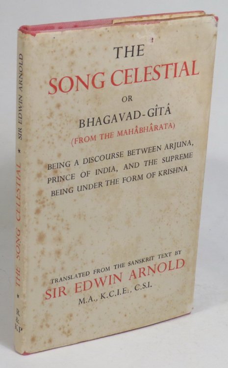 The Song Celestial or Bhagavad-Gita (From the Mahabharata) Being a Discourse Between Arjuna, Prince of India, and the Supreme Being under the Form of Krishna