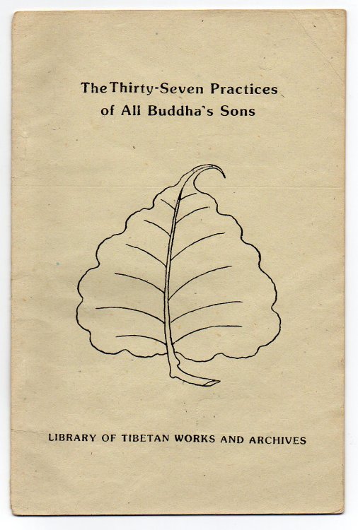 Image for The Thirty-Seven Practices of All Buddha's Sons - Revised translations of the Tibetan rGyal-sras lag-len so-bdun-ma by the Bodhisattva Thogs-med bzang-po and Thog-mtha'-ma by rJe Tzong-kha pa The Thirty-Seven Practices of All Buddha's Sons - Revised translations of the Tibetan rGyal-sras lag-len so-bdun-ma by the Bodhisattva Thogs-med bzang-po and Thog-mtha'-ma by rJe Tzong-kha pa