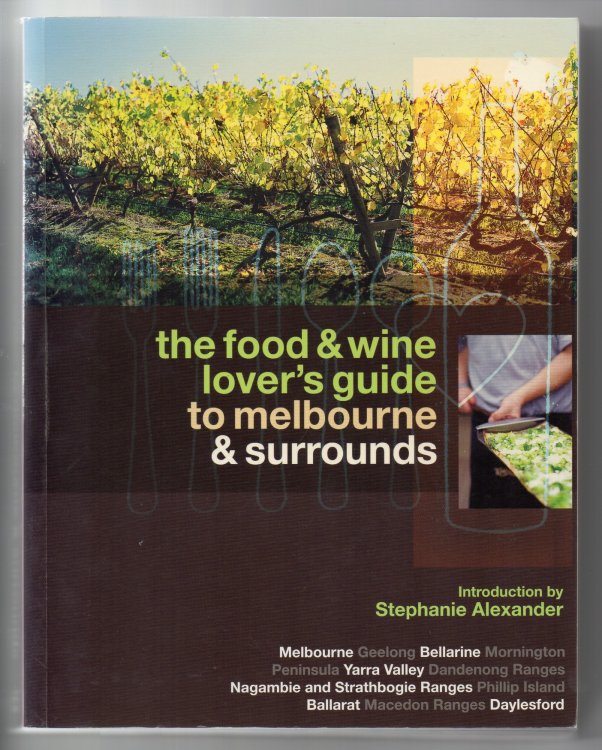Image for The Food & Wine Lover's Guide to Melbourne & Surrounds The Food & Wine Lover's Guide to Melbourne & Surrounds