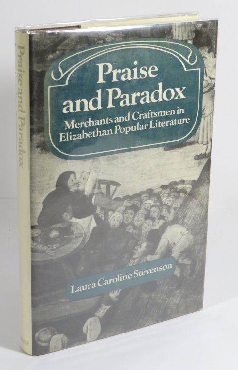 Praise and Paradox : Merchants and Craftsmen in Elizabethan Popular Literature