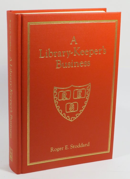 A Library Keeper's Business : Essays by Roger E. Stoddard - Curator of Rare Books in the Harvard College Library