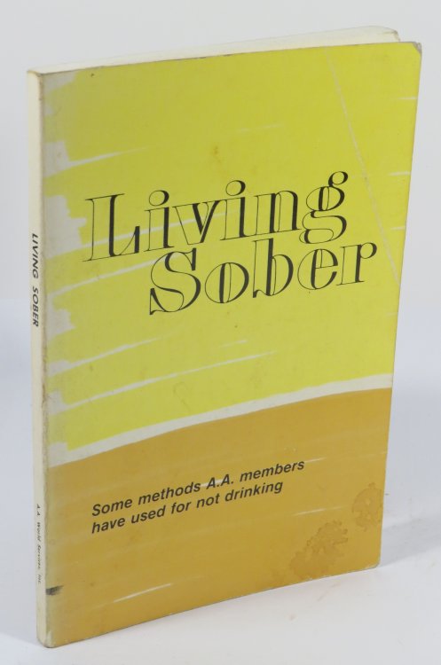 Living Sober : Some methods A.A. members have used for not drinking