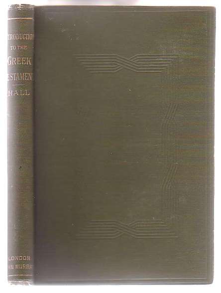 A First Introduction to the Greek Testament; With Extracts from the Gospels and Epistles Accompanied by Notes Grammatical and Explanatory