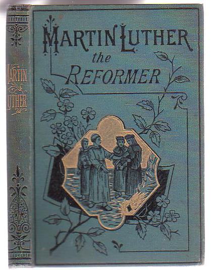 Image for Martin Luther the Reformer Martin Luther the Reformer