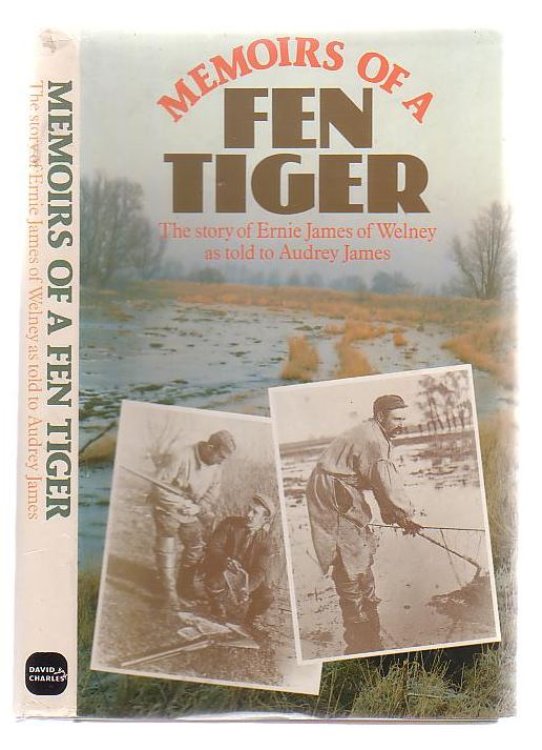 Memoirs Of A Fen Tiger; The Story Of Ernie James of Welney as told to Audrey James.