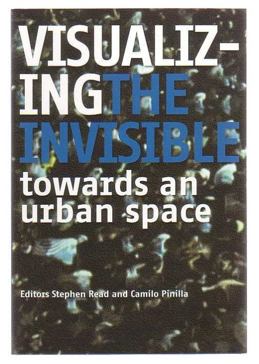 Image for Visualizing The Invisible Towards An Urban Space Visualizing The Invisible Towards An Urban Space