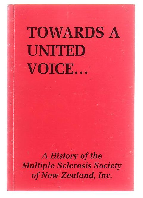 Image for Towards A United Voice A History Of The Multiple Sclerosis Society Of New Zealand Inc. Towards A United Voice A History Of The Multiple Sclerosis Society Of New Zealand Inc.