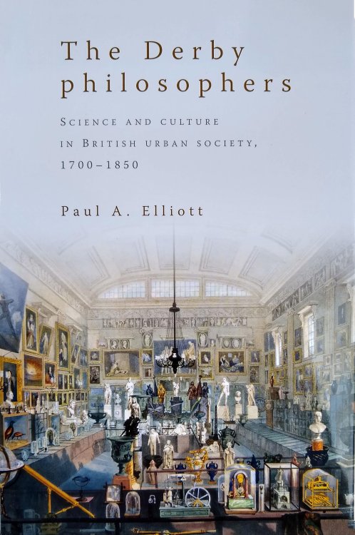 Image for The Derby Philosophers: Science and Culture in British urban society, 1700-1850. The Derby Philosophers: Science and Culture in British urban society, 1700-1850.
