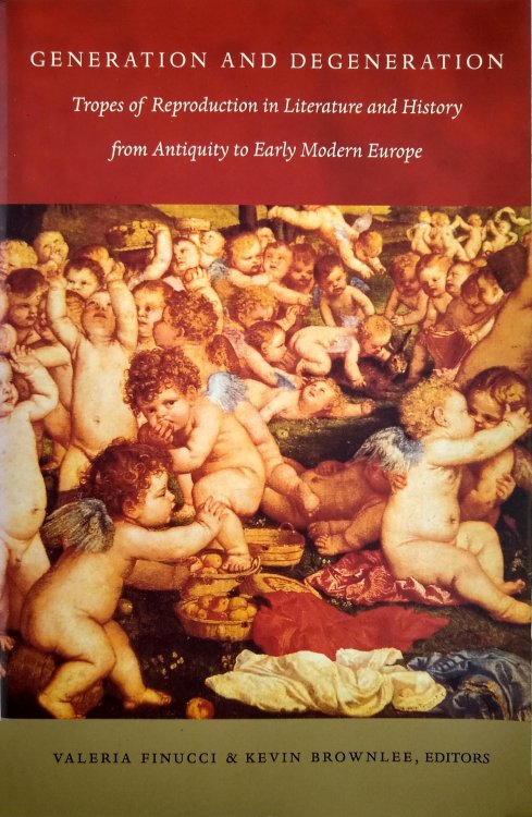 Image for Generation and Degeneration: Tropes of Reproduction in Literature and History from Antiquity through Early Modern Europe. Generation and Degeneration: Tropes of Reproduction in Literature and History from Antiquity through Early Modern Europe.