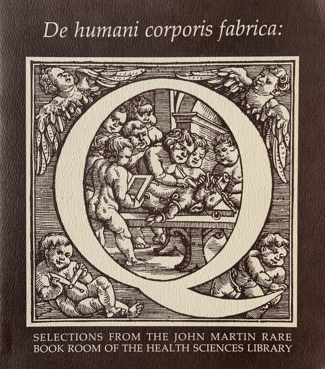 Image for De humani corporis fabrica: September 22 - October 15, 1978. Selections from the John martin Rare Book Room of the Health Science Library. De humani corporis fabrica: September 22 - October 15, 1978. Selections from the John martin Rare Book Room of the Health Science Library.