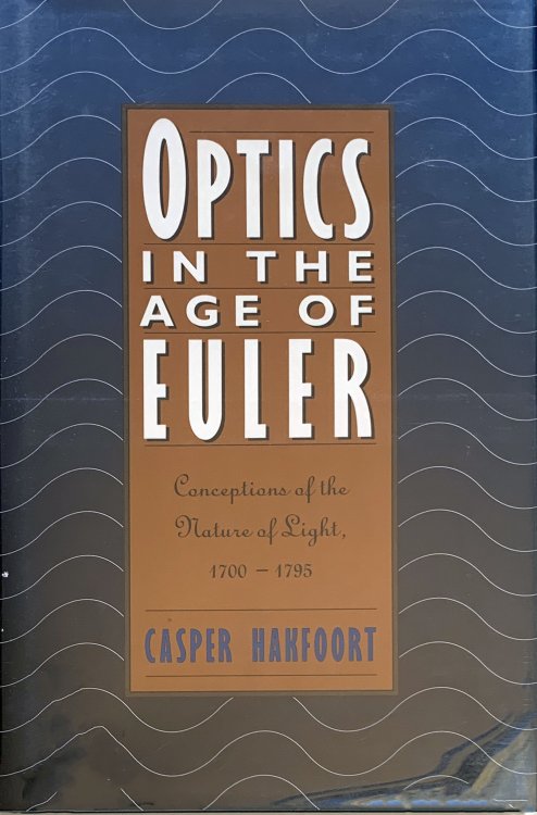 Optics in the Age of Euler; Conceptions of the Nature of Light, 1700-1795.