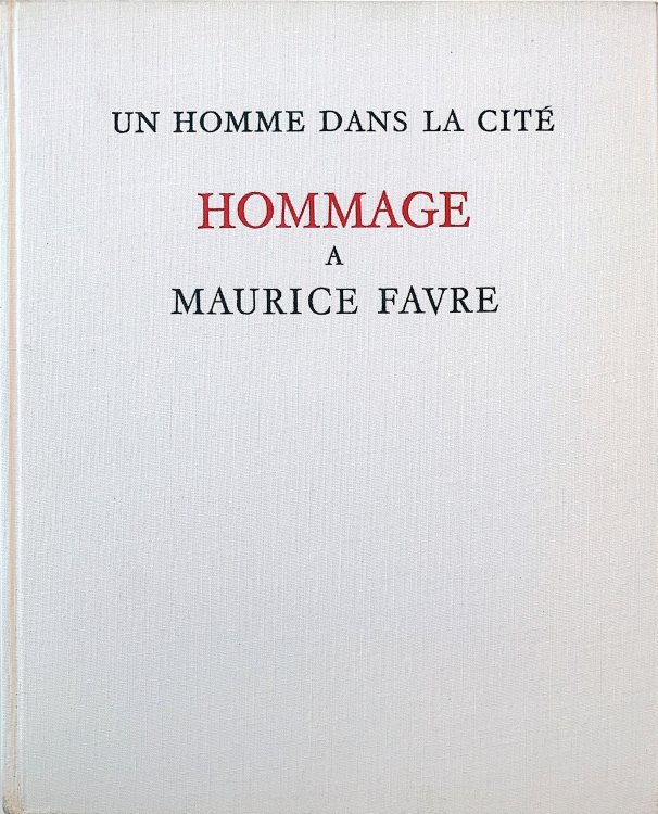 NUSSBAUM, Jean-Marie. Un homme dans la cite. Hommage a Maurice Favre.