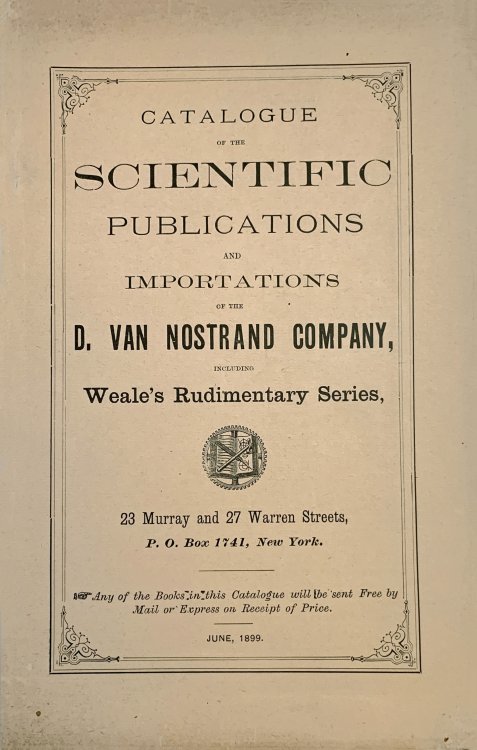 Catalogue of the Scientific Publications and Importations of the D. Van Nostrand Company, Including Weale's Rudimentary Series.