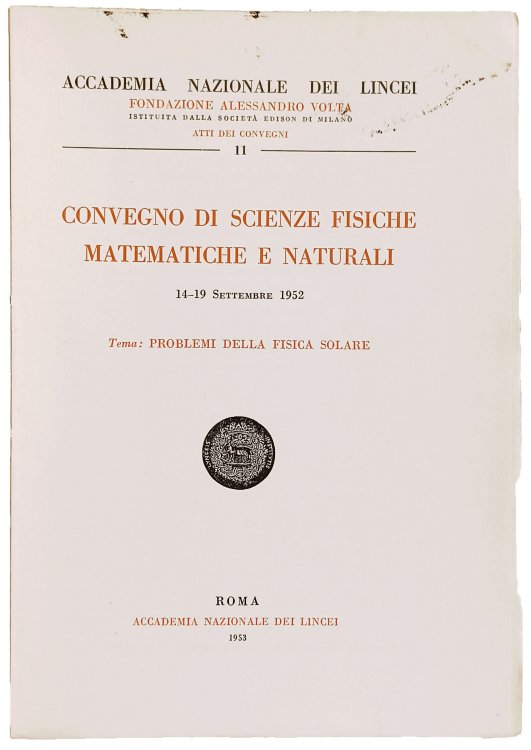 Image for Convegno di scienze fisiche matematiche e naturali, 14-19 Settembre 1952. Tema: Problemi della fisica solare. Convegno di scienze fisiche matematiche e naturali, 14-19 Settembre 1952. Tema: Problemi della fisica solare.