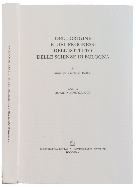 Image for Dell'Origine e dei progressi dell'Istituto delle scienze di Bologna. Nota di Marco Bortolotti. Dell'Origine e dei progressi dell'Istituto delle scienze di Bologna. Nota di Marco Bortolotti.