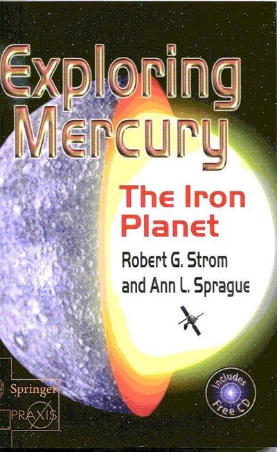 Exploring Mercury; The Iron Planet.