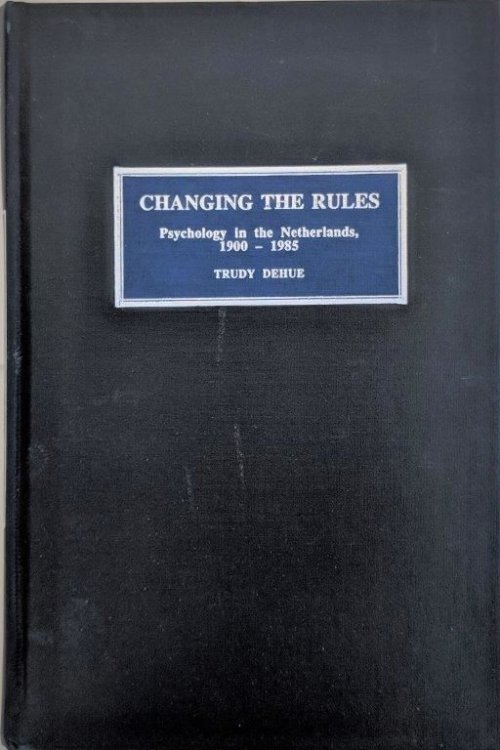 Image for Changing the Rules; Psychology in the Netherlands, 1900-1985. Changing the Rules; Psychology in the Netherlands, 1900-1985.