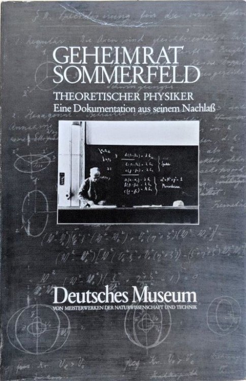 Geheimrat Sommerfeld - Theoretischer Physiker, Eine Dokumentation aus seinem Nachla.