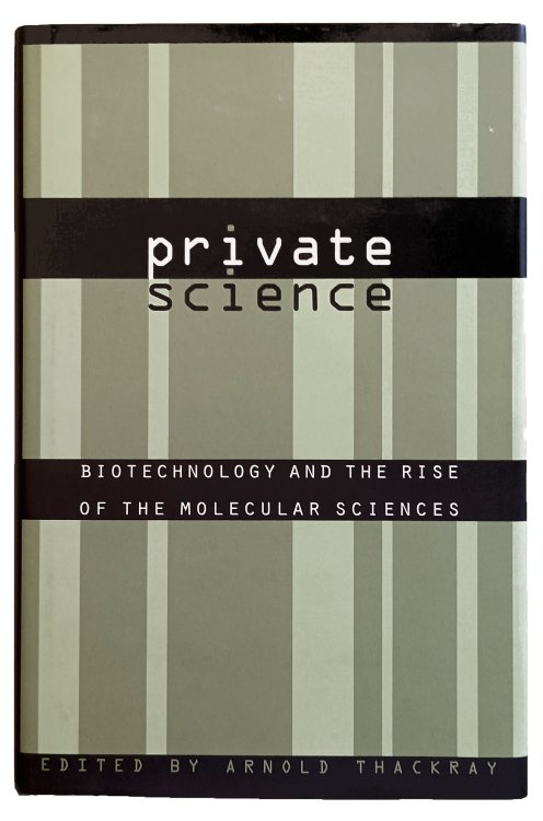 Image for Private Science; Biotechnology and the Rise of the Molecular Sciences. Private Science; Biotechnology and the Rise of the Molecular Sciences.