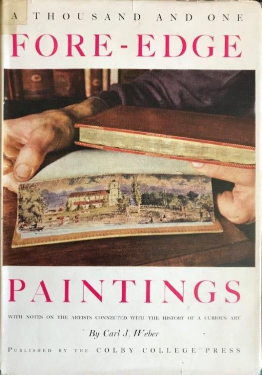 A Thousand and One Fore-Edge Paintings. With Notes on the Artists, Bookbinders, Publishers, and Other Men and Women Connected with the History of a Curious Art.